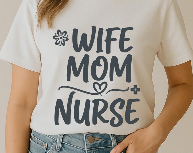 Wife Mom Nurse SVG, Family Nurse Quote T-Shirt Print, Inspirational Medical DXF PNG Design for Cricut Silhouette Cameo