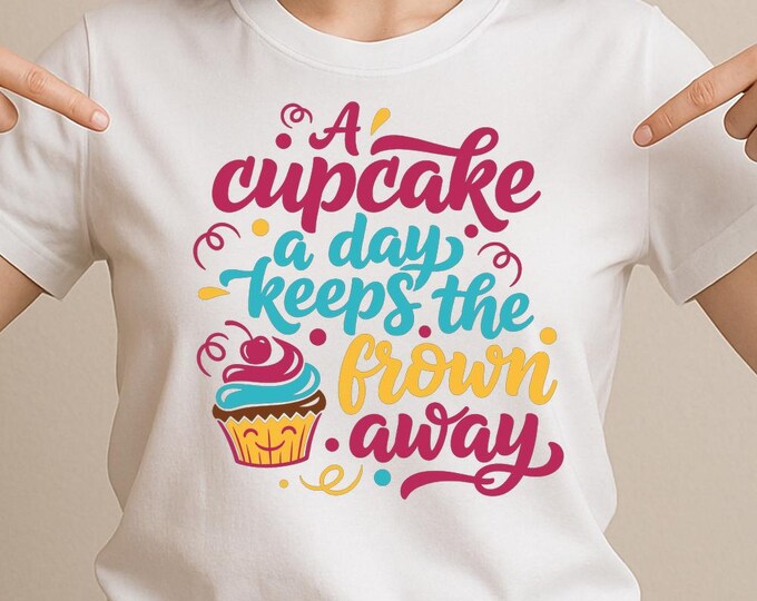 A Cupcake a Day Keeps the Frown Away SVG, Funny Baking Quote T-Shirt Print, Kitchen DXF PNG Design for Cricut Silhouette