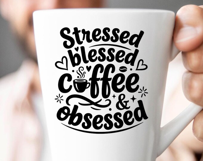 Stressed Blessed Coffee Obsessed SVG, Funny Coffee Quote DXF PNG Design, Caffeine Lover T-Shirt Print for Cricut Silhouette