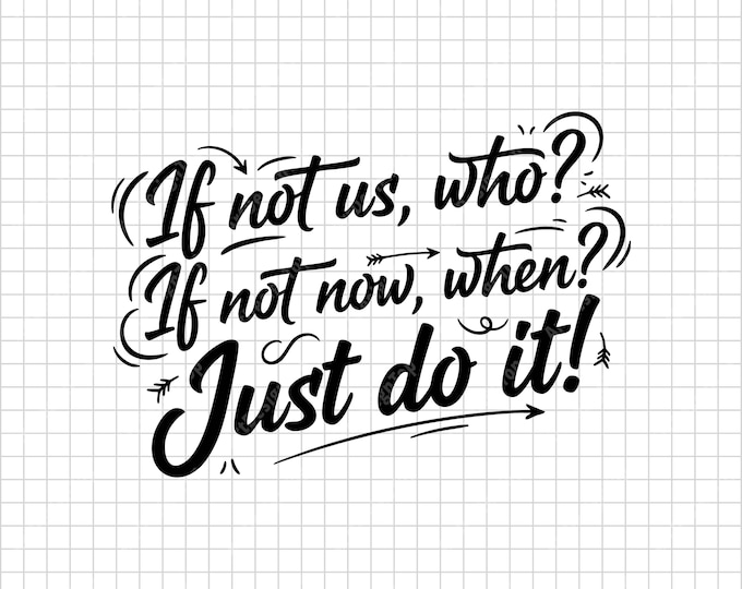 If Not Us Who If Not Now When Just Do It SVG | Motivational Quote Shirt Design Cut File