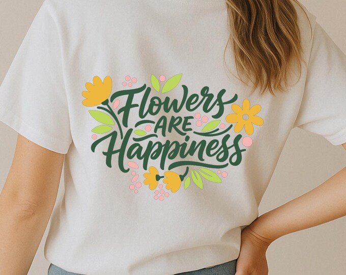 Flowers Are Happiness SVG, Cute Floral Quote T-Shirt Print, Positive Garden DXF PNG Cutting File Design for Cricut Silhouette
