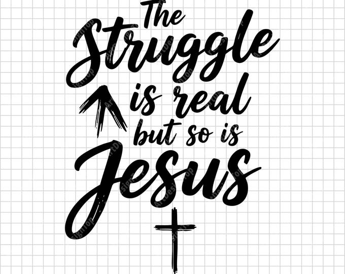 Christian T-Shirt SVG | The Struggle is Real but So is Jesus | Faith Quote Shirt Design | Religious Digital Download