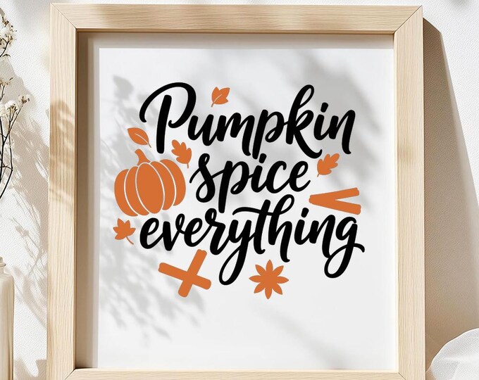 Pumpkin Spice Everything SVG, Cute Autumn Quote T-Shirt Print, Fall Leaves DXF PNG Design for Cricut Silhouette