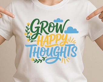 Grow Happy Thoughts SVG, Positive Quote with Flowers and Clouds T-Shirt Print, Motivational DXF PNG Design for Cricut Silhouette