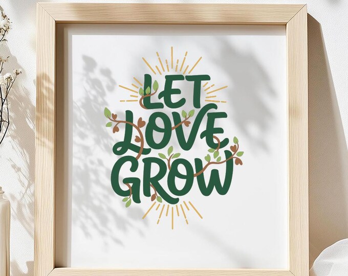 Let Love Grow SVG, Inspirational Quote with Leaves and Sunburst T-Shirt Print, Spring DXF PNG Cutting File for Cricut Silhouette