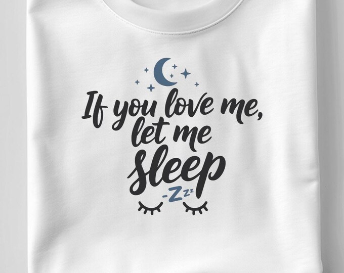 If You Love Me Let Me Sleep SVG, Funny Sleep Quote T-Shirt Print, Bedtime Humor DXF PNG Design for Cricut Silhouette