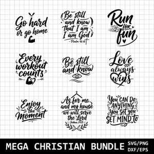 May include: A black and white graphic bundle featuring inspirational quotes and phrases. The phrases include "Go hard or go home," "Be still and know that I am God," and "Run for fun." The bundle also includes the text "MEGA CHRISTIAN BUNDLE."