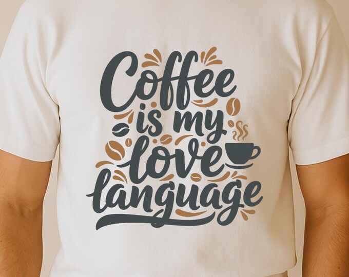 Coffee Is My Love Language SVG, Funny Romantic Coffee Quote DXF PNG Design, Coffee Lover T-Shirt Print for Cricut Silhouette