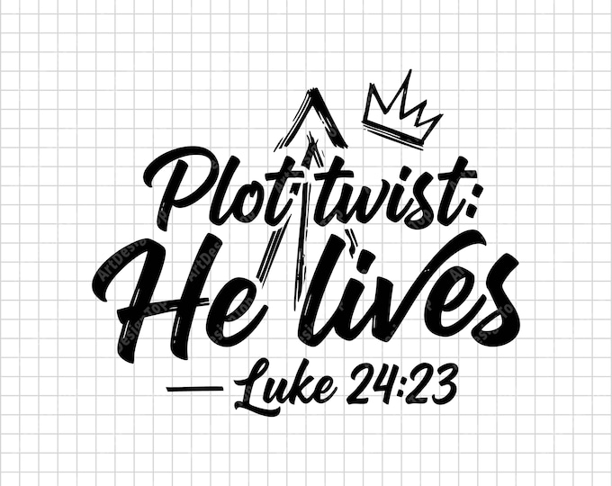 He Lives SVG | Plot Twist Luke 24:23 | Christian Easter Faith Shirt Design | Resurrection Digital Download