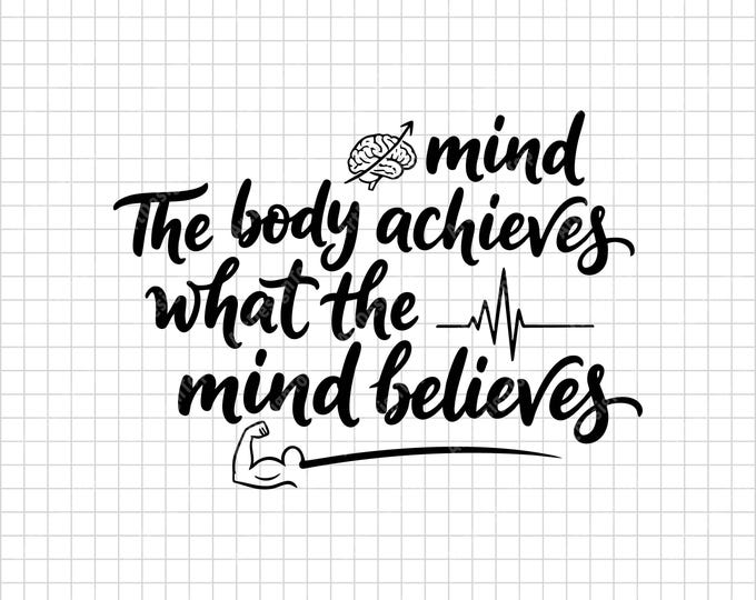 The Body Achieves What The Mind Believes SVG | Fitness Motivation Shirt Design
