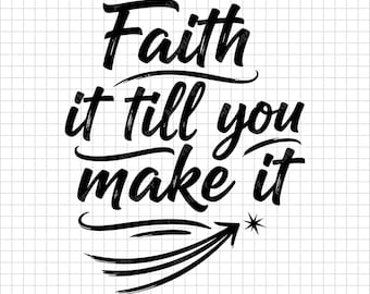 Faith It Till You Make It SVG | Christian Pun Quote Shirt Design | Inspirational Cut File