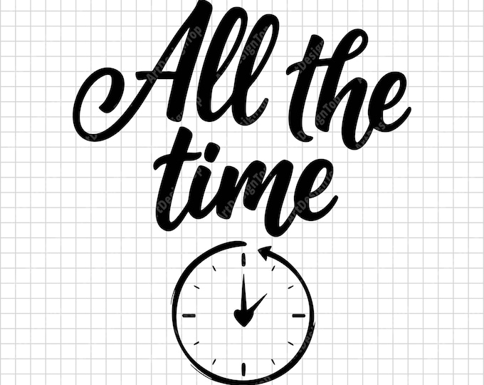 All the Time SVG | Minimal Hand Lettering with Clock | Everyday Love Quote