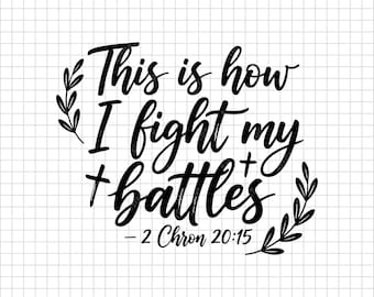 Fight My Battles Svg | 2 Chronicles 20:15 Bible Verse Christian Quote Svg | Religious Faith Shirt Design