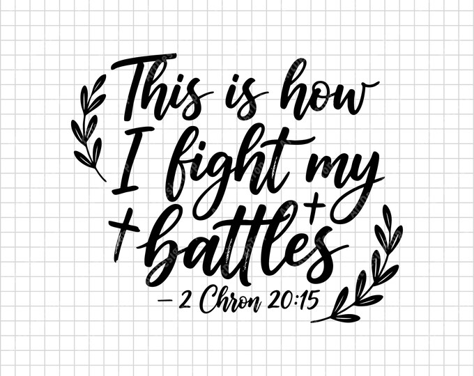 Fight My Battles Svg | 2 Chronicles 20:15 Bible Verse Christian Quote Svg | Religious Faith Shirt Design