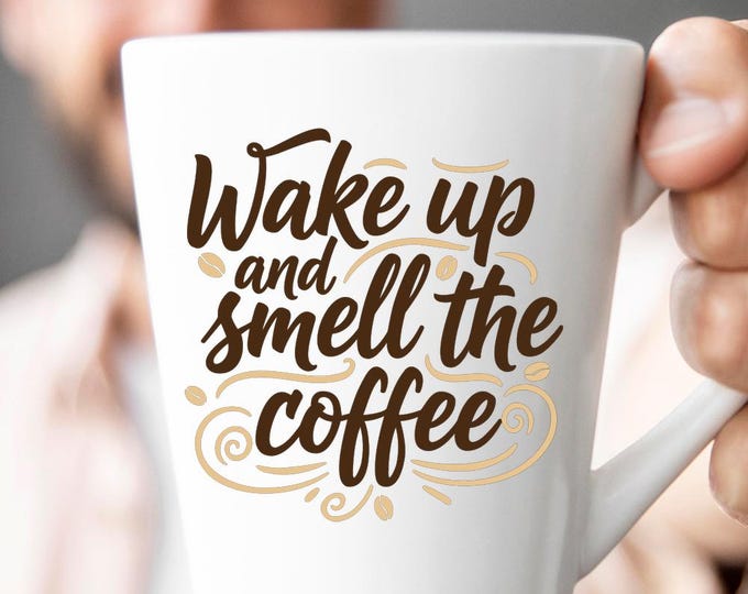Wake Up and Smell The Coffee SVG, Funny Coffee Lover Quote DXF PNG Design for Cricut Silhouette T-Shirt Print