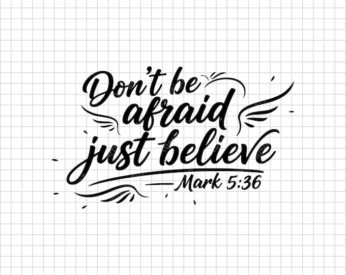 Don’t Be Afraid Just Believe SVG | Mark 5:36 Christian Bible Verse Shirt Design