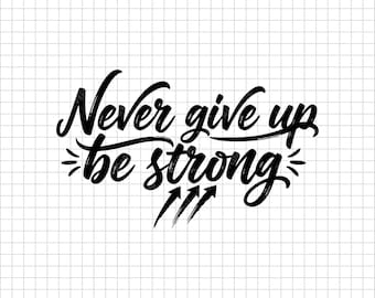 Never Give Up Be Strong SVG | Motivational Quote Shirt Design | Inspirational Cut File