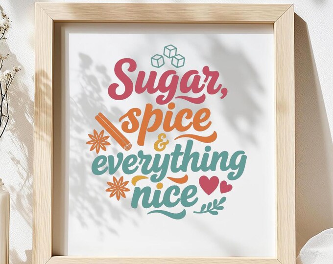 Sugar Spice and Everything Nice SVG, Cute Baking Quote T-Shirt Print, Kitchen DXF PNG Design for Cricut Silhouette