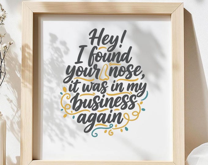 Hey I Found Your Nose SVG, Funny Sarcastic Quote DXF PNG T-Shirt Print, Humor Saying Cricut Silhouette Cutting File