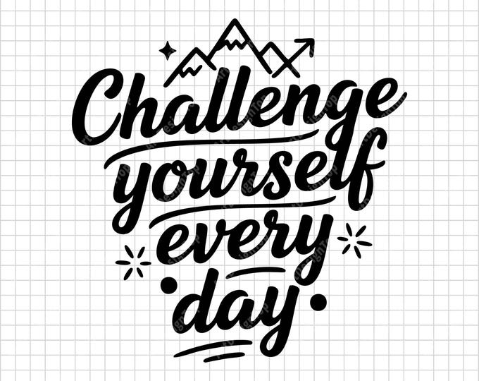 Challenge Yourself Every Day SVG | Motivational Mountain Quote | Fitness & Growth Shirt
