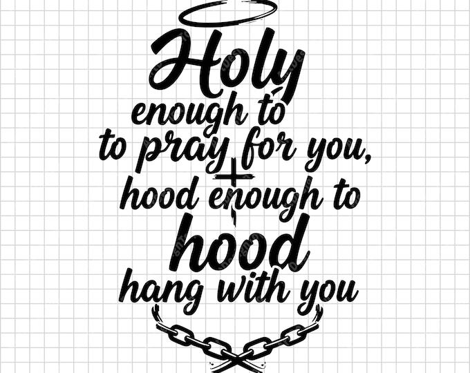 Holy Enough to Pray For You Hood Enough to Hang With You SVG, Funny Christian Quote Shirt Design