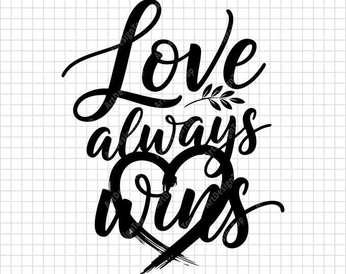 Love Always Wins SVG Cut File | Heart Script Lettering | Positive Quote Shirt Design