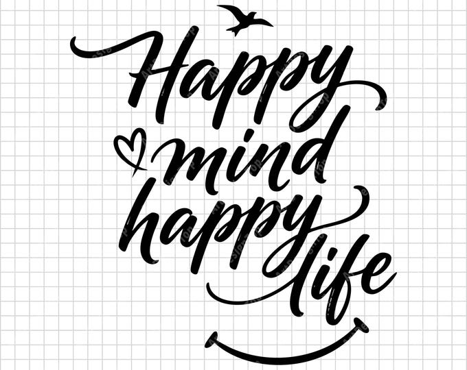 Happy Mind Happy Life SVG | Inspirational Positive Quote Shirt Design | Uplifting Cut File