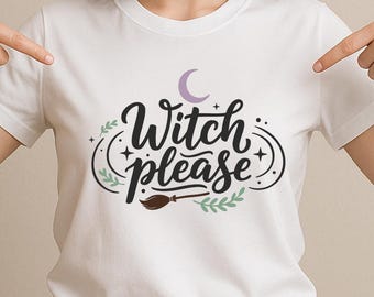 Witch Please SVG, Funny Halloween Quote T-Shirt Print, Witch Broom Moon DXF PNG Design for Cricut and Silhouette