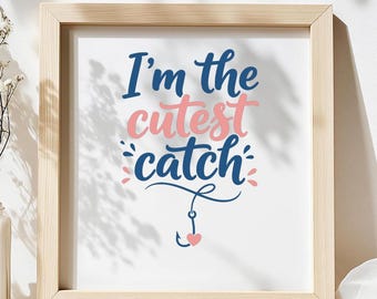 I’m The Cutest Catch SVG, Funny Baby Quote Shirt Print, Fishing Theme DXF PNG Design for Cricut Silhouette