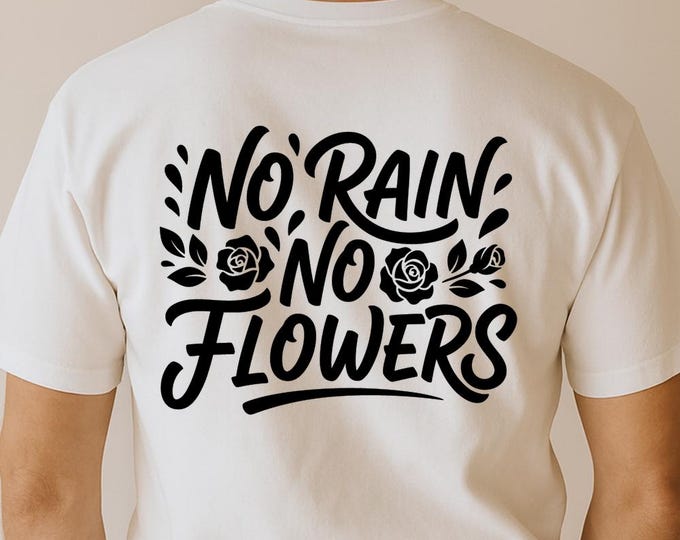 No Rain No Flowers SVG, Motivational Quote with Floral Elements T-Shirt Print, Positive DXF PNG Cutting File for Cricut Silhouette