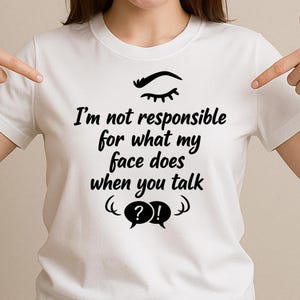 I’m Not Responsible For What My Face Does When You Talk SVG, Funny Sarcastic Quote PNG DXF Cricut Silhouette Print