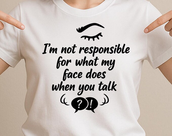 I’m Not Responsible For What My Face Does When You Talk SVG, Funny Sarcastic Quote PNG DXF Cricut Silhouette Print