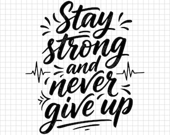 Stay Strong And Never Give Up SVG | Motivational Fitness Quote Shirt Design