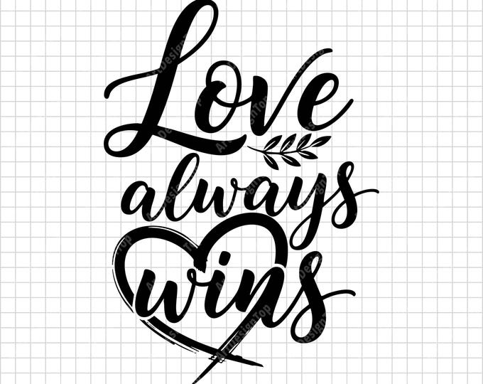 Love Always Wins SVG | Hand Lettered Heart Quote | Inspirational Shirt Design