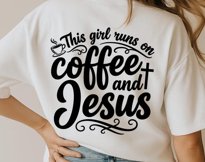This Girl Runs on Coffee and Jesus SVG, Christian Faith DXF PNG Design, Inspirational Coffee Quote T-Shirt Print for Cricut