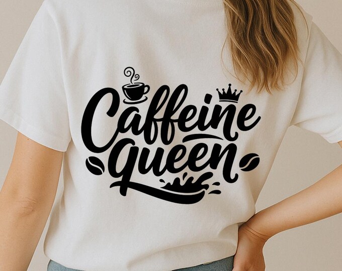 Caffeine Queen SVG, Funny Coffee Lover DXF PNG Design, Cute Quote T-Shirt Print for Cricut Silhouette and Coffee Addicts