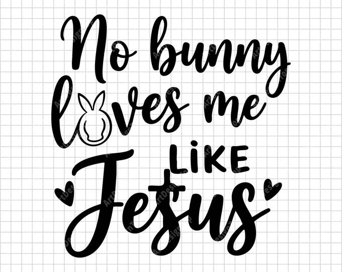 No Bunny Loves Me Like Jesus SVG | Funny Christian Easter Shirt Design | Religious Quote