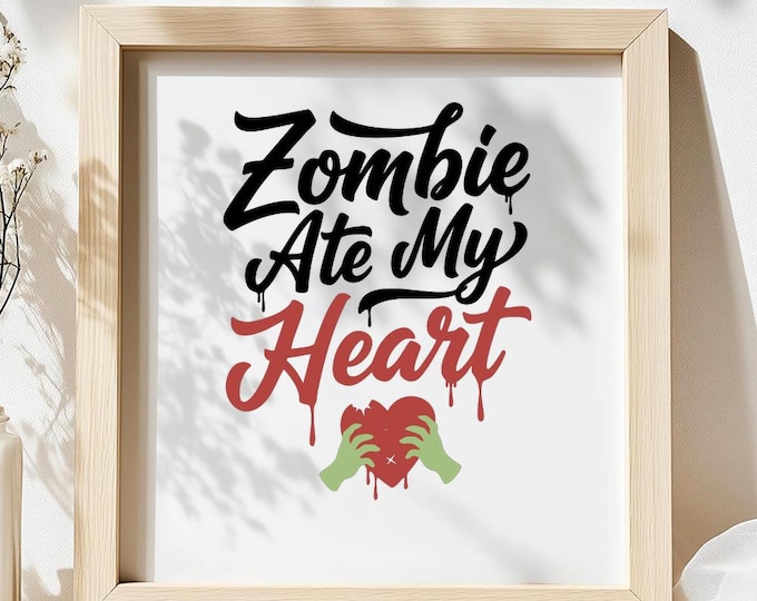Zombie Ate My Heart SVG, Funny Creepy Love Quote DXF PNG T-Shirt Print for Halloween Valentine Cricut Silhouette