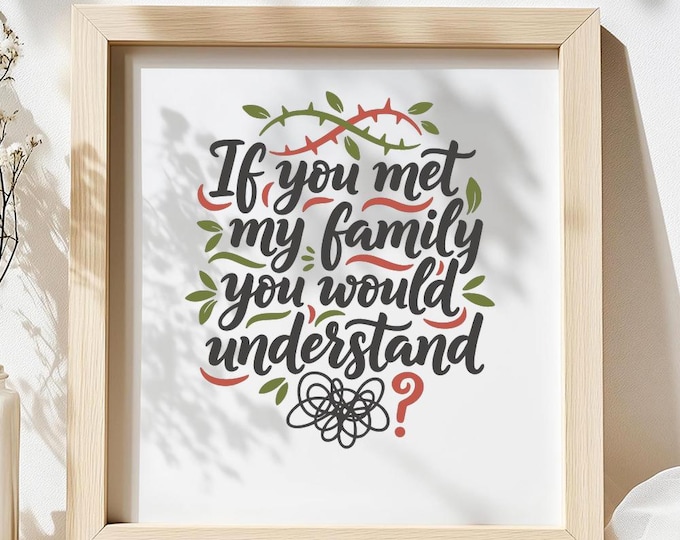 If You Met My Family You Would Understand SVG, Funny Family Quote PNG DXF T-Shirt Print for Cricut Silhouette