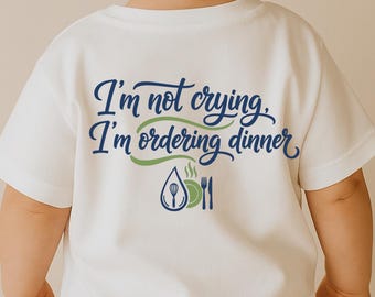 I’m Not Crying I’m Ordering Dinner SVG, Funny Baby Quote T-Shirt Print, Cute Food DXF PNG Design for Cricut Silhouette