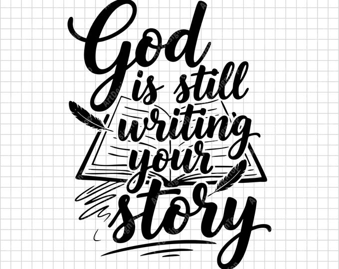 God Is Still Writing Your Story SVG, Christian Faith Quote, Inspirational Shirt Cut File