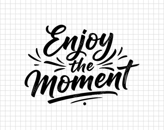 Enjoy the Moment SVG | Hand Lettered Motivational Quote | Positive T-Shirt Design
