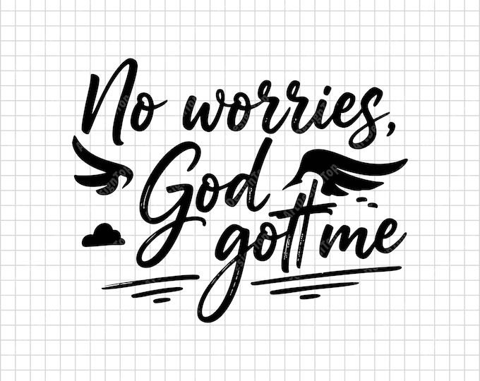 No Worries God Got Me SVG | Christian Faith Shirt Design | Religious Inspirational Quote