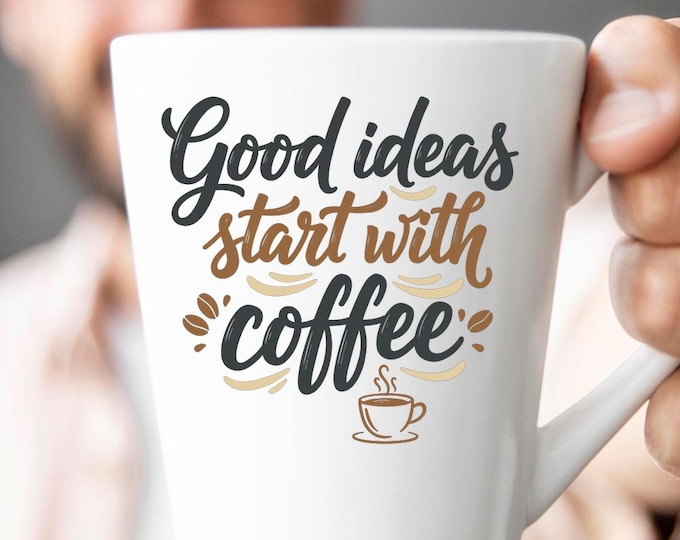 Good Ideas Start With Coffee SVG, Inspirational Funny Coffee Quote DXF PNG Design for Cricut Silhouette T-Shirt Print