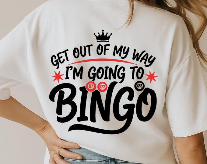 Get Out Of My Way I'm Going To Bingo SVG, Funny Bingo Quote DXF PNG Design for Cricut Silhouette T-Shirt Print