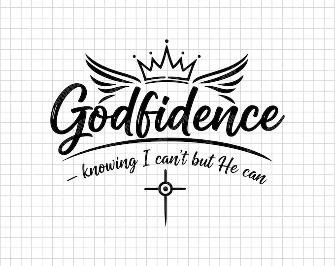 Godfidence SVG, Knowing I Can’t But He Can Quote, Christian Faith Shirt Cut File