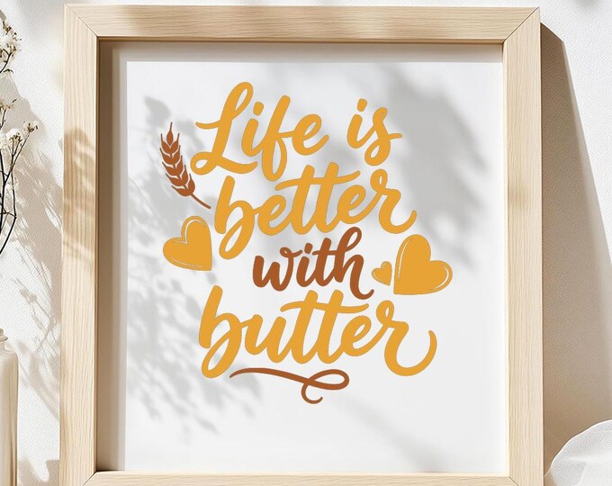 Life is Better with Butter SVG, Funny Baking Quote T-Shirt Print, Kitchen DXF PNG Design for Cricut Silhouette