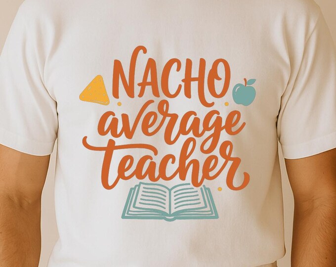 Nacho Average Teacher SVG, Funny Teacher Quote T-Shirt Print, School Humor DXF PNG Design for Cricut Silhouette