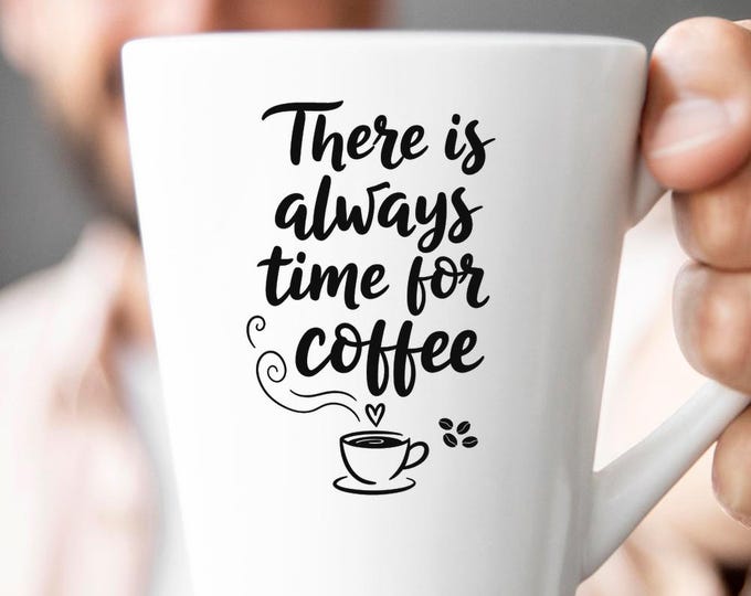 There Is Always Time For Coffee SVG, Funny Coffee Lover Quote DXF PNG Design for Cricut Silhouette T-Shirt Print