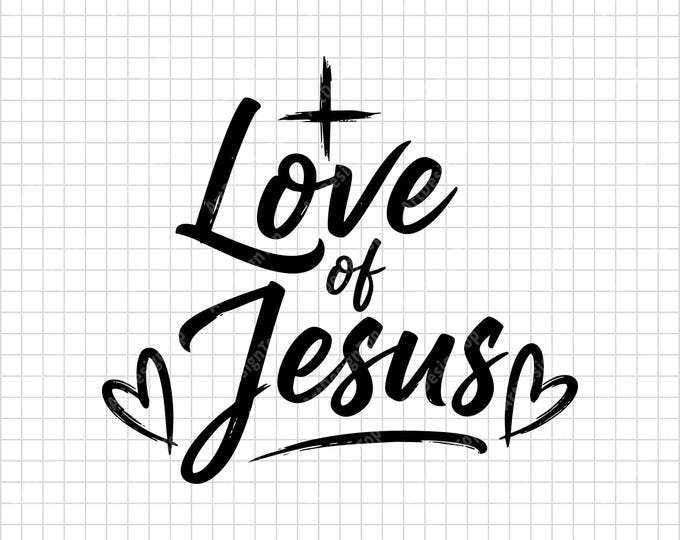 Love of Jesus SVG | Christian Faith Shirt Design | Inspirational Religious Quote Digital Download
